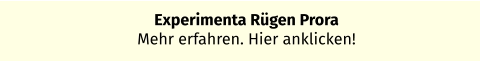 Experimenta Rügen Prora Mehr erfahren. Hier anklicken!