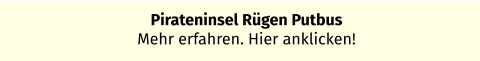 Pirateninsel Rügen Putbus Mehr erfahren. Hier anklicken!