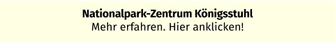 Nationalpark-Zentrum Königsstuhl  Mehr erfahren. Hier anklicken!